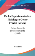 de La Experimentacion Fisiologica Como Prueba Pericial: En Los Casos de Envenenamiento (1868)