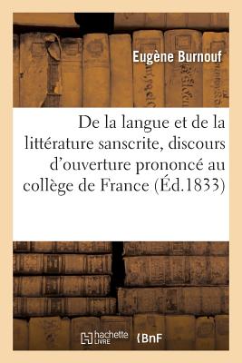 de la Langue Et de la Littrature Sanscrite, Discours d'Ouverture Prononc Au Collge de France - Burnouf, Eugne