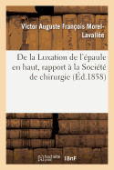 de la Luxation de l'paule En Haut, Rapport  La Socit de Chirurgie