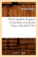 de la Mani?re de Graver ? l'Eau Forte Et Au Burin (Nouv. ?d) (?d.1745)