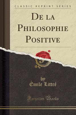 de la Philosophie Positive (Classic Reprint) - Littre, Emile