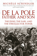 De la Pole, Father and Son: The Duke, The Earl and the Struggle for Power