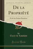 de la Proprit: Et de Ses Formes Primitives (Classic Reprint)