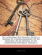 De La Rforme Des Prisons, Ou De La Thorie De L'emprisonnement, De Ses Principes, De Ses Moyens, Et Ses Conditions Pratiques, Volume 2