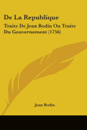 De La Republique: Traite De Jean Bodin Ou Traite Du Gouvernement (1756)