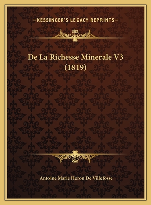 de La Richesse Minerale V3 (1819) - De Villefosse, Antoine Marie Heron