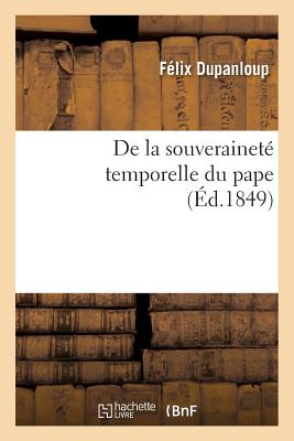 de La Souverainete Temporelle Du Pape - Dupanloup, F?lix