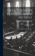 De La Tentative Et Spcialement Du Dlit Impossible: Histoire, Lgislations, Jurisprudence