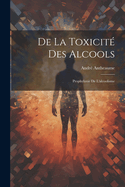 De la Toxicit des Alcools: Prophylaxie de L'alcoolisme