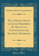 de l'Amour, Selon Les Lois Premires Et Selon Les Convenances Des Socits Modernes, Vol. 2 (Classic Reprint)