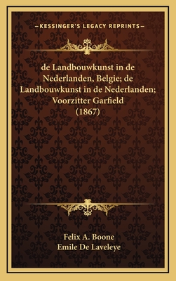 de Landbouwkunst in de Nederlanden, Belgie; de Landbouwkunst in de Nederlanden; Voorzitter Garfield (1867) - Boone, Felix A, and De Laveleye, Emile