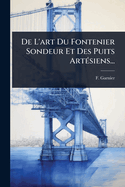 De L'art Du Fontenier Sondeur Et Des Puits Art(c)siens...