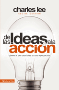 de Las Ideas a la Accion: Como IR de Una Idea a Su Ejecucion