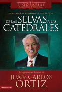 de Las Selvas a Las Catedrales: La Apasionante Historia de Juan Carlos Ortiz