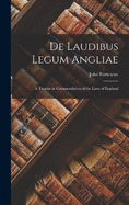 De Laudibus Legum Angliae: A Treatise in Commendation of the Laws of England