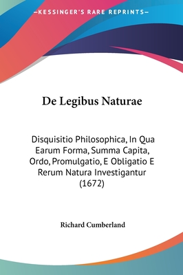 de Legibus Naturae: Disquisitio Philosophica, in Qua Earum Forma, Summa Capita, Ordo, Promulgatio, E Obligatio E Rerum Natura Investigantur (1672) - Cumberland, Richard