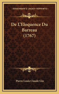 de L'Eloquence Du Barreau (1767) - Gin, Pierre Louis Claude