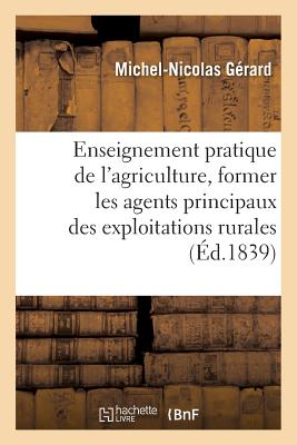 de l'Enseignement Pratique de l'Agriculture, Pour Former Les Agents Principaux Des: Exploitations Rurales. - G?rard