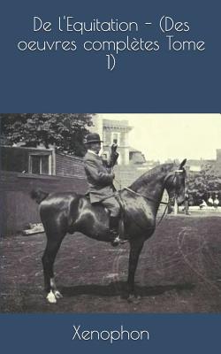 de l'Equitation - (Des Oeuvres Compl?tes Tome 1) - Talbot, Eugene, and Xenophon, Xenophon