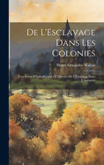 de L'Esclavage Dans Les Colonies: Pour Servir D'Introduction A L'Histoire de L'Esclavage Dans L'Antiquite