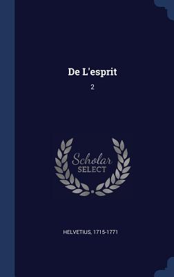 De L'esprit: 2 - Helvetius, 1715-1771