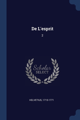 De L'esprit: 2 - Helvetius, 1715-1771