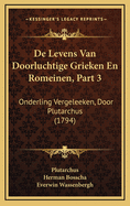 De Levens Van Doorluchtige Grieken En Romeinen, Part 3: Onderling Vergeleeken, Door Plutarchus (1794)