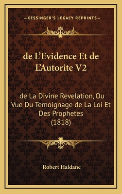 de L'Evidence Et de L'Autorite V2: de La Divine Revelation, Ou Vue Du Temoignage de La Loi Et Des Prophetes (1818) - Haldane, Robert, Jr. (Translated by)