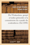 de l'Extraction, Projet Et Notes Pr?sent?s ? La Commission Du Comit? Du Contentieux