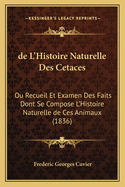 de L'Histoire Naturelle Des Cetaces: Ou Recueil Et Examen Des Faits Dont Se Compose L'Histoire Naturelle de Ces Animaux (1836)