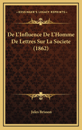 de L'Influence de L'Homme de Lettres Sur La Societe (1862)