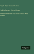 De l'influence des milieux: Sur les caract?res de race chez l'homme et les animaux