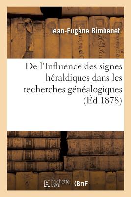 de l'Influence Des Signes Hraldiques Dans Les Recherches Gnalogiques - Bimbenet, Jean-Eugne