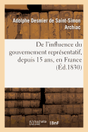 de l'Influence Du Gouvernement Repr?sentatif, Depuis 15 Ans, En France, Sur La Litt?rature: Et Les Moeurs