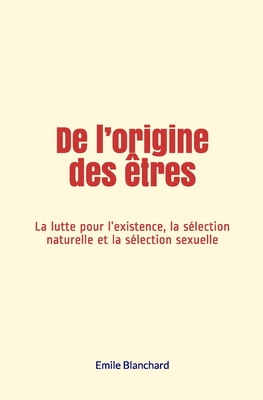 De l'origine des tres: La lutte pour l'existence, la slection naturelle et la slection sexuelle - Blanchard, Emile