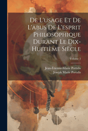de l'Usage Et de l'Abus de l'Esprit Philosophique Durant Le Dix-Huiti?me Si?cle, Vol. 1 (Classic Reprint)