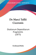 De Marci Tullii Ciceronis: Orationum Deperditarum Fragmentis (1875)