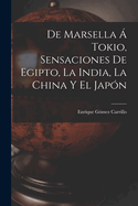 de Marsella ? Tokio, Sensaciones de Egipto, La India, La China Y El Jap?n