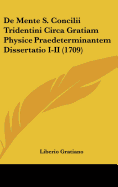 de Mente S. Concilii Tridentini Circa Gratiam Physice Praedeterminantem Dissertatio I-II (1709)