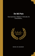 de Mi Pais: Descripciones, Relatos y Articulos de Costumbres...