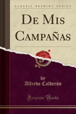 de MIS Campaas (Classic Reprint) - Calderon, Alfredo