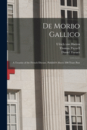 De Morbo Gallico: a Treatise of the French Disease, Publish'd Above 200 Years Past