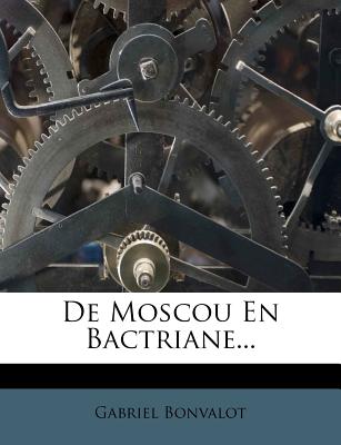 de Moscou En Bactriane... - Bonvalot, Gabriel