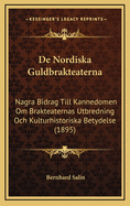 de Nordiska Guldbrakteaterna: Nagra Bidrag Till Kannedomen Om Brakteaternas Utbredning Och Kulturhistoriska Betydelse (1895)