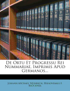 de Ortu Et Progressu Rei Nummariae, Imprimis Apud Germanos...