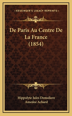 de Paris Au Centre de La France (1854) - Demoliere, Hippolyte Jules, and Achard, Amedee