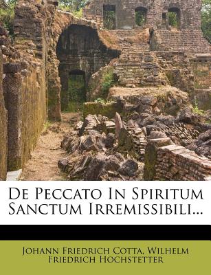 de Peccato in Spiritum Sanctum Irremissibili... - Cotta, Johann Friedrich, and Wilhelm Friedrich Hochstetter (Creator)