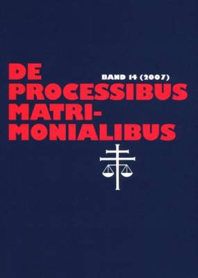 de Processibus Matrimonialibus: Fachzeitschrift Zu Fragen Des Kanonischen Ehe- Und Prozerechtes, Band 14 (2007) - Gthoff, Elmar (Editor), and Selge, Karl-Heinz (Editor)