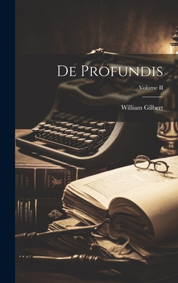 de Profundis; Volume II - Gilbert, William