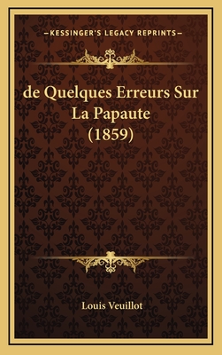 de Quelques Erreurs Sur La Papaute (1859) - Veuillot, Louis